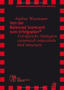 Von der Balanced Scorecard zum Erfolgsplan: Erfolgreiche Strategien systemisch entwickeln und umsetzen