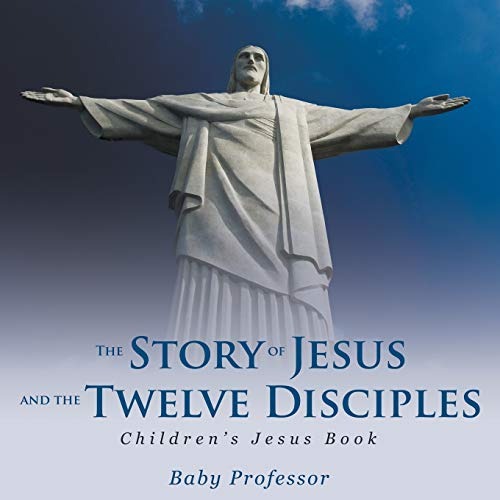 The Story of Jesus and the Twelve Disciples Children's Jesus Book