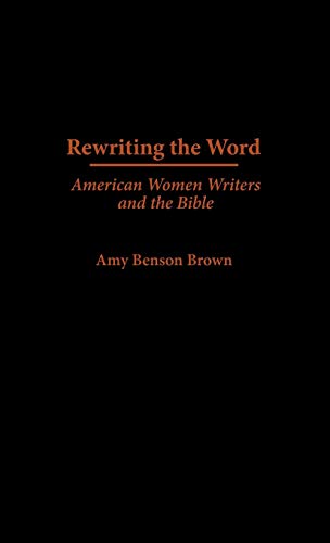 Rewriting the Word: American Women Writers and the Bible (Contributions in Women's Studies)