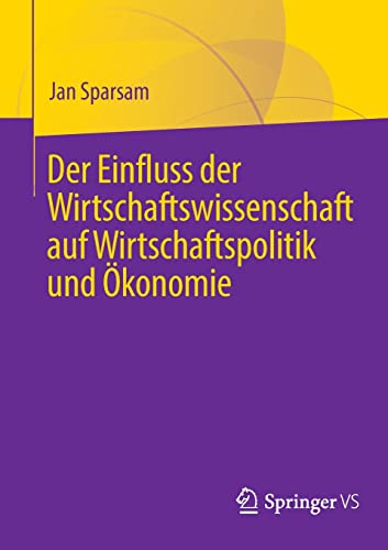 Der Einfluss der Wirtschaftswissenschaft auf Wirtschaftspolitik und Ökonomie