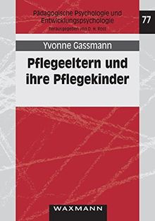 Pflegeeltern und ihre Pflegekinder: Empirische Analysen von Entwicklungsverläufen und Ressourcen im Beziehungsgeflecht (Pädagogische Psychologie und Entwicklungspsychologie)