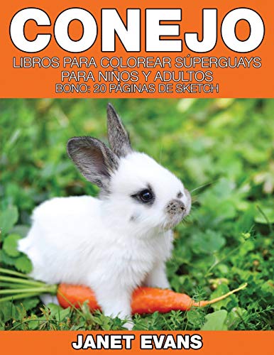 Conejo: Libros Para Colorear Súperguays Para Niños y Adultos (Bono: 20 Páginas de Sketch): Libros Para Colorear Superguays Para Ninos y Adultos (Bono: 20 Paginas de Sketch)