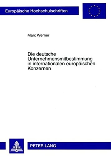 Die deutsche Unternehmensmitbestimmung in internationalen europäischen Konzernen (Europäische Hochschulschriften - Reihe II)
