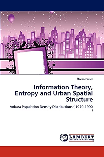 Information Theory, Entropy and Urban Spatial Structure: Ankara Population Density Distributions ( 1970-1990 )