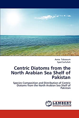 Centric Diatoms from the North Arabian Sea Shelf of Pakistan: Species Composition and Distribution of Centric Diatoms from the North Arabian Sea Shelf of Pakistan
