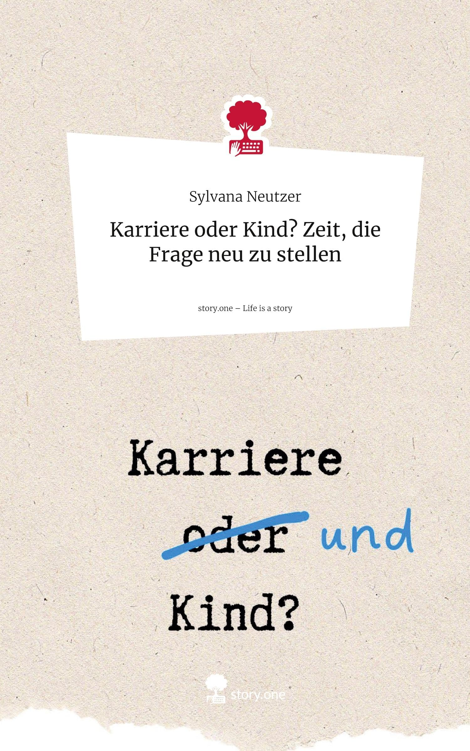 Karriere oder Kind? Zeit, die Frage neu zu stellen. Life is a Story - story.one