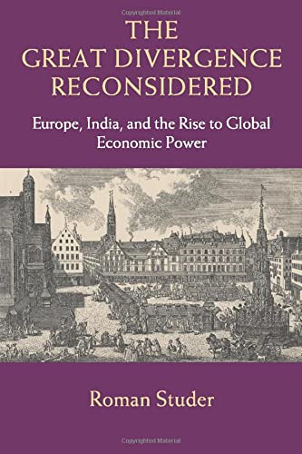 The Great Divergence Reconsidered: Europe, India, And The Rise To Global Economic Power