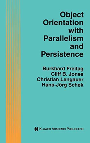 Object Orientation with Parallelism and Persistence: By STAGE150livetest (The Springer International Series in Engineering and Computer Science, 370, Band 370)