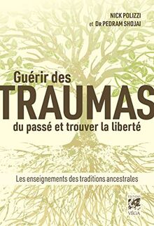 Guérir des traumas du passé et trouver la liberté : les enseignements des traditions ancestrales