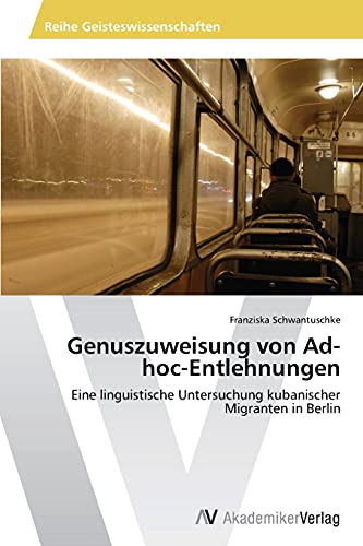 Genuszuweisung von Ad-hoc-Entlehnungen: Eine linguistische Untersuchung kubanischer Migranten in Berlin