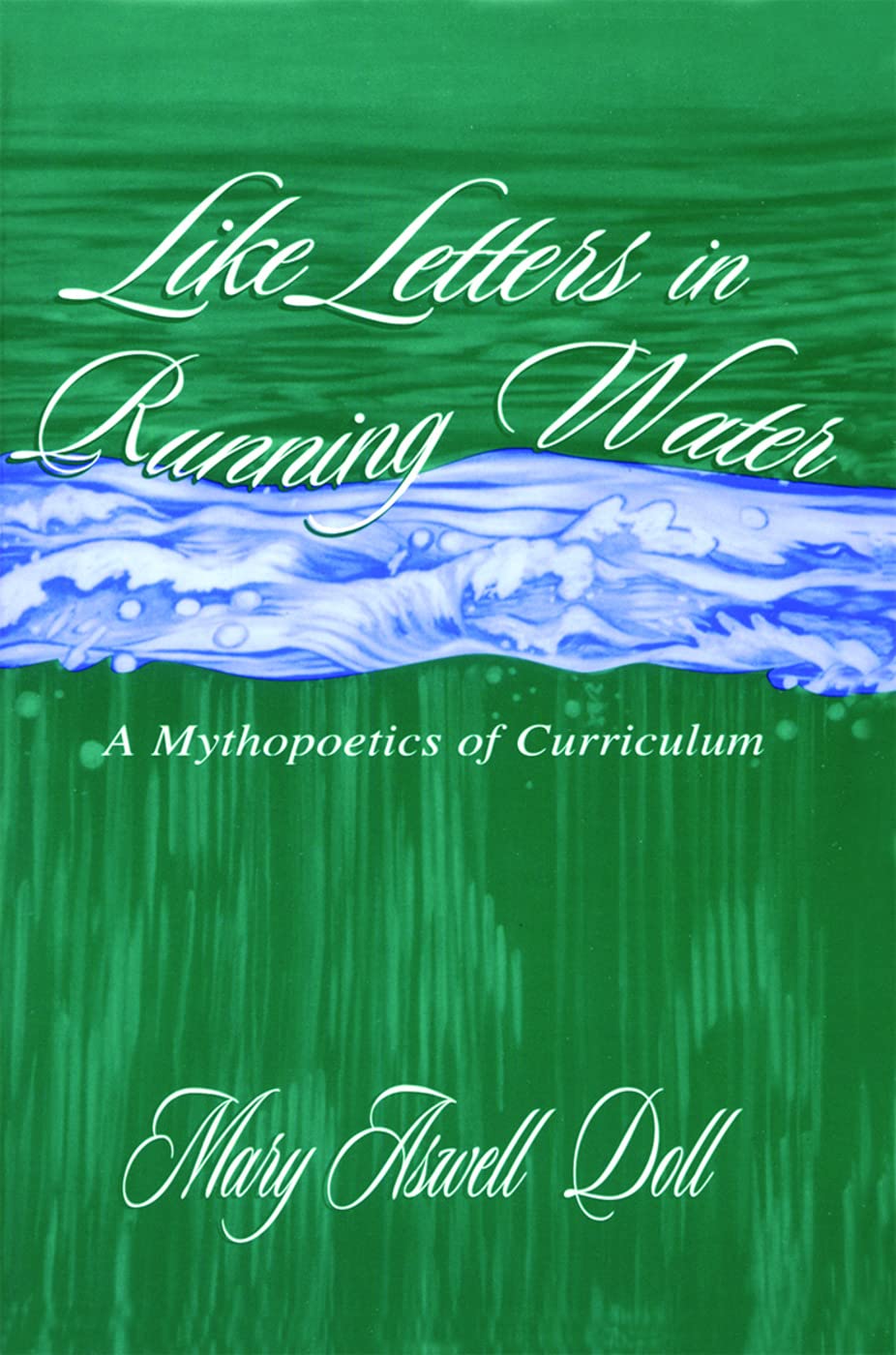 Like Letters in Running Water: A Mythopoetics of Curriculum (Studies in Curriculum Theory)