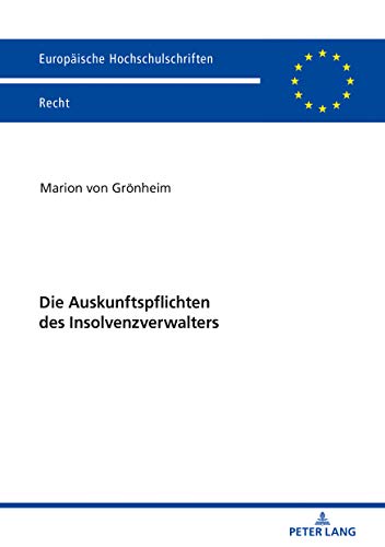 Die Auskunftspflichten des Insolvenzverwalters: Dissertationsschrift (Europäische Hochschulschriften Recht, Band 6170)
