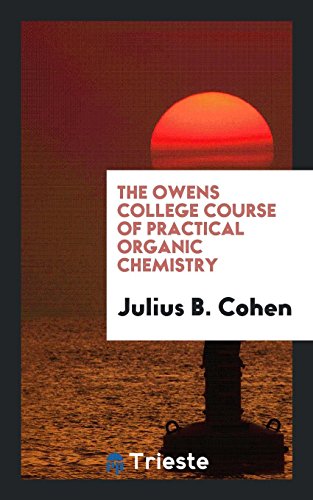 The Owens College Course of Practical Organic Chemistry