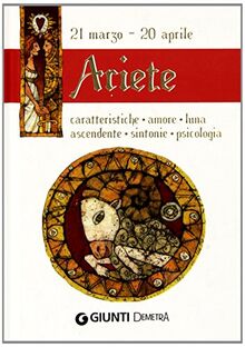 Ariete. Caratteristiche, amore, luna, ascendente, sintonie, psicologia