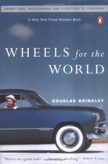 Wheels for the World: Henry Ford, His Company, and a Century of Progress