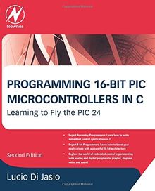 Programming 16-Bit PIC Microcontrollers in C: Learning to Fly the PIC 24