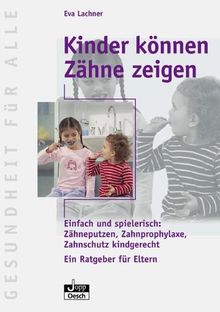 Kinder können Zähne zeigen: Einfach und spielerisch: Zähneputzen, Zahnprophylaxe, Zahnschutz kindgerecht. Ein Rageber für Eltern. Jopp Programm