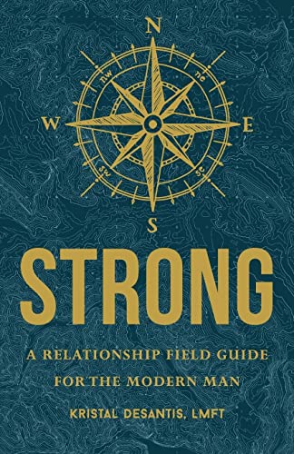STRONG: A Relationship Field Guide for the Modern Man
