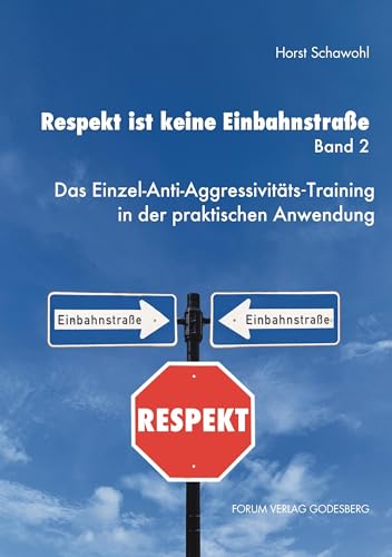 Respekt ist keine Einbahnstraße, Band 2: Das Einzel-Anti-Aggressivitäts-Training in der praktischen Anwendung