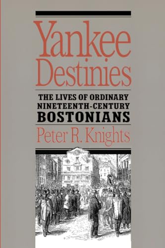 Yankee Destinies: The Lives of Ordinary Nineteenth-Century Bostonians