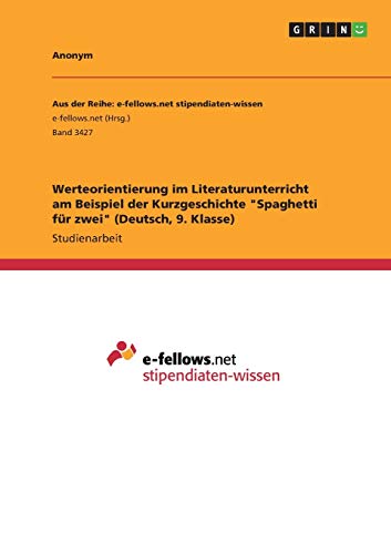 Werteorientierung im Literaturunterricht am Beispiel der Kurzgeschichte Spaghetti für zwei (Deutsch, 9. Klasse)