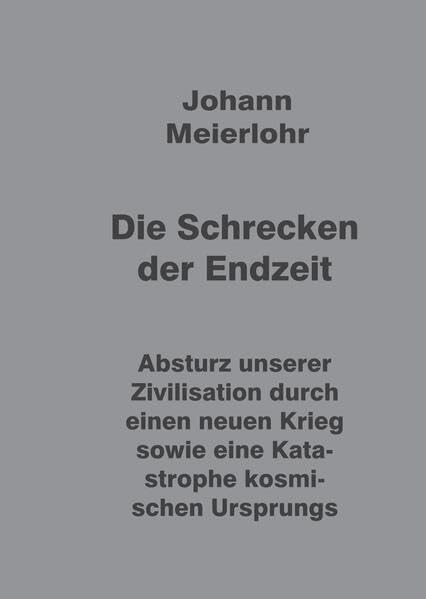 Die Schrecken der Endzeit: Absturz unserer Zivilisation durch einen neuen Krieg sowie eine Katastrophe kosmischen Ursprungs.