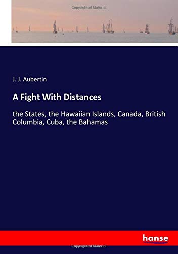 A Fight With Distances: the States, the Hawaiian Islands, Canada, British Columbia, Cuba, the Bahamas