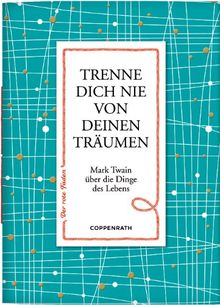 Trenne dich nie von deinen Träumen: Mark Twain über die Dinge des Lebens