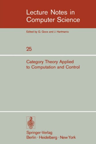 Category theory applied to computation and control. Proceedings of the First International Symposium, San Francisco, February 25-26, 1974 (Lecture notes in computer science, vol.25)