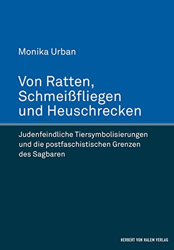 Von Ratten, Schmeißfliegen und Heuschrecken: Judenfeindliche Tiersymbolisierungen und die postfaschistischen Grenzen des Sagbaren