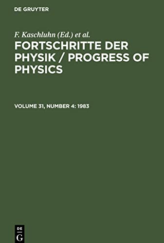 Fortschritte der Physik / Progress of Physics, Volume 31, Number 4, Fortschritte der Physik / Progress of Physics (1983)