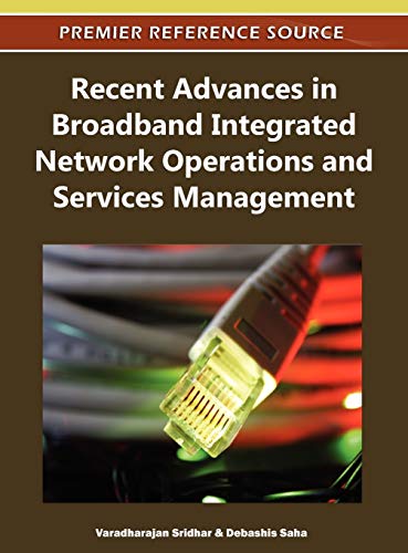 Recent Advances in Broadband Integrated Network Operations and Services Management (Premier Reference Source)