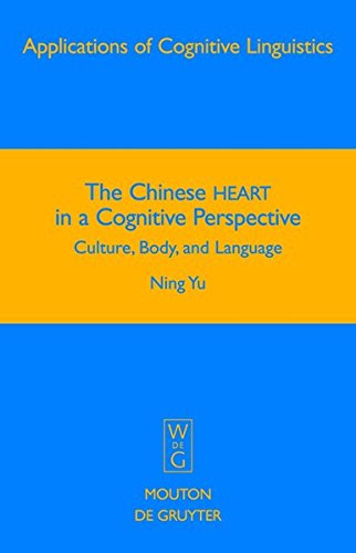 The Chinese HEART in a Cognitive Perspective: Culture, Body, and Language (Applications of Cognitive Linguistics [ACL], Band 12)