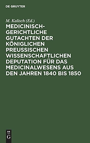 Medicinisch-gerichtliche Gutachten der Königlichen Preussischen Wissenschaftlichen Deputation für das Medicinalwesens aus den Jahren 1840 bis 1850