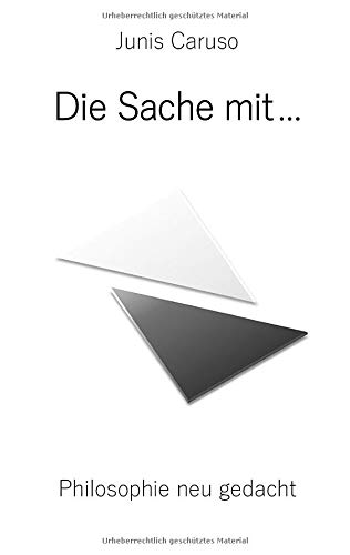 Die Sache mit ...: Philosophie neu gedacht