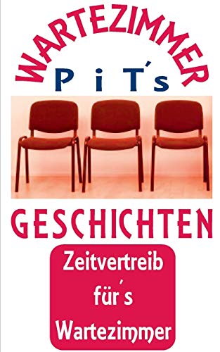 PiT´s Wartezimmer Geschichten: Zeitvertreib fürs Wartezimmer
