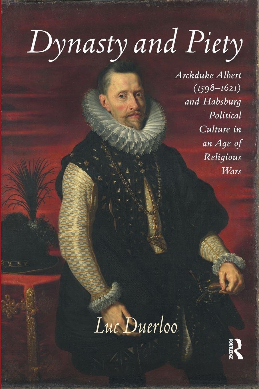 Luc Duerloo Dynasty And Piety, Archduke Albert (1598-1621) And Habsburg Political Culture In An Age Of Religious Wars
