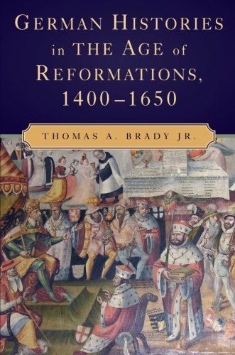 German Histories in the Age of Reformations, 1400-1650