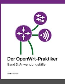 Der OpenWrt-Praktiker: Anwendungsfälle (Band 3)