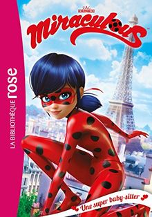 Miraculous. Vol. 1. Une super baby-sitter