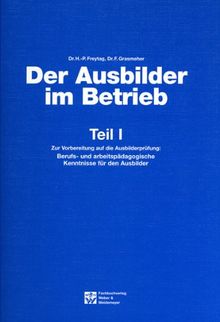 Der Ausbilder im Betrieb: Ausbilder im Betrieb Tl. 1: TEIL 1