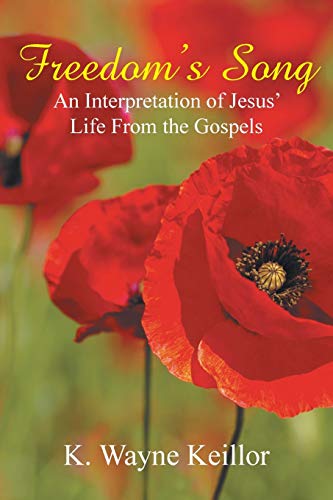 Freedom's Song: An Interpretation of Jesus Life From the Gospels