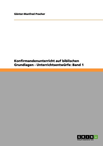 Konfirmandenunterricht auf biblischen Grundlagen - Unterrichtsentwürfe: Band 1