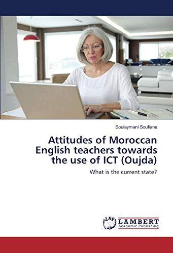 Attitudes of Moroccan English teachers towards the use of ICT (Oujda): What is the current state?