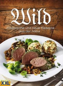 Wild: Klassische und neue Rezepte aus der Natur