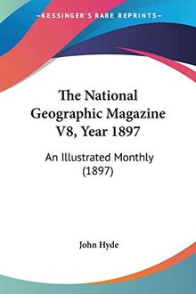 The National Geographic Magazine V8, Year 1897: An Illustrated Monthly (1897)