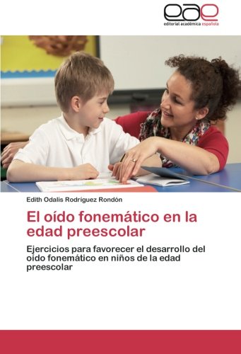 El oído fonemático en la edad preescolar: Ejercicios para favorecer el desarrollo del oído fonemático en niños de la edad preescolar
