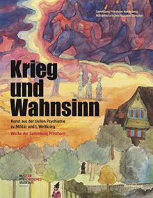 Krieg und Wahnsinn: Kunst aus der zivilen Psychiatrie zu Militär und 1. Weltkrieg