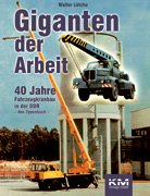 Giganten der Arbeit: 40 Jahre Fahrzeugkranbau in der DDR. Das Typenbuch