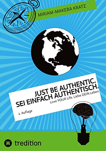 Just be authentic. Sei einfach authentisch.: Love YOUR Life. Liebe DEIN Leben.